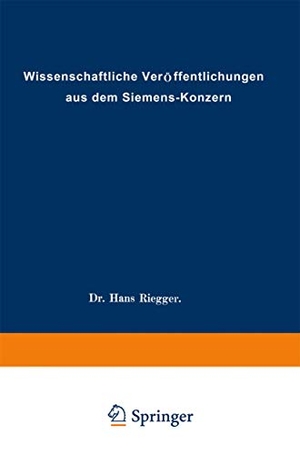 Abeldorff, Rolf Hellmut / Fischer, Ludwig et al. Wissenschaftliche Veröffentlichungen aus dem Siemens-Konzern. Springer Berlin Heidelberg, 1926.