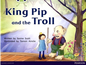 Scott, Janine. Bug Club Guided Fiction Reception Red C King Pip and the Troll. Pearson Education Limited, 2016.