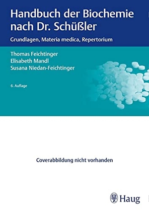 Feichtinger, Thomas / Mandl, Elisabeth et al. Handbuch der Biochemie nach Dr. Schüßler - Grundlagen, Materia medica, Repertorium. Karl Haug, 2017.