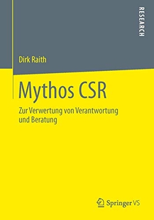Raith, Dirk. Mythos CSR - Zur Verwertung von Verantwortung und Beratung. Springer Fachmedien Wiesbaden, 2013.