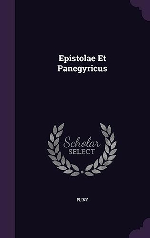 Pliny. Epistolae Et Panegyricus. Touchladybirdlucky Studios, 2016.