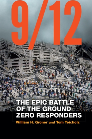 Groner, William H / Tom Teicholz. 9/12 - The Epic Battle of the Ground Zero Responders. Potomac Books, 2019.