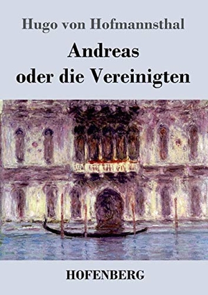 Hofmannsthal, Hugo Von. Andreas oder die Vereinigten. Henricus - Edition Deutsche Klassik GmbH, Berlin, 2014.
