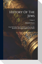 History Of The Jews: From The Earliest Times To The Present Day. Specially Revised For This English Edition By The Author; Volume 2