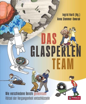 Hartl, Ingrid / Anna Stemmer-Dvorak. Das Glasperlen-Team   Oder warum man große Geschichte nur gemeinsam erzählen kann - Wie wir uns nur gemeinsam der Vergangenheit nähern können und welche Berufe dabei eine Rolle spielen. Tyrolia Verlagsanstalt Gm, 2026.