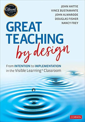 Fisher, Douglas / Hattie, John et al. Great Teaching by Design - From Intention to Implementation in the Visible Learning Classroom. SAGE Publications Inc, 2021.