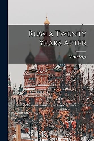 Serge, Victor. Russia Twenty Years After. Creative Media Partners, LLC, 2021.