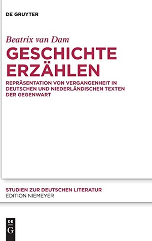Dam, Beatrix van. Geschichte erzählen - Repräsentation von Vergangenheit in deutschen und niederländischen Texten der Gegenwart. De Gruyter, 2016.