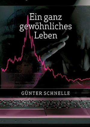 Schnelle, Günter. Ein ganz gewöhnliches Leben. Books on Demand, 2016.