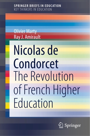 Amirault, Ray J. / Olivier Marty. Nicolas de Condorcet - The Revolution of French Higher Education. Springer International Publishing, 2020.