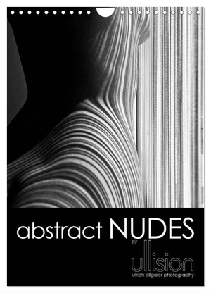 Allgaier, Ulrich. abstract NUDES / UK Version (Wall Calendar 2024 DIN A4 portrait), CALVENDO 12 Month Wall Calendar - Modern nude photography in aesthetic abstraction, playing with lines and bodies. Calvendo, 2023.