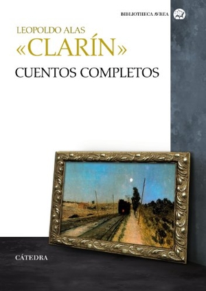 Alas, Leopoldo. Cuentos completos. Ediciones Cátedra, 2013.