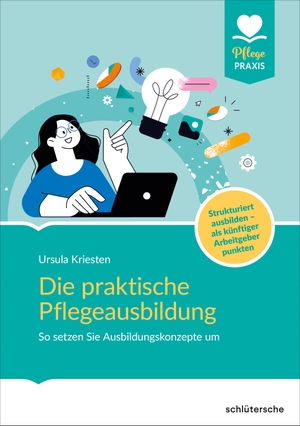 Kriesten, Ursula. Die praktische Pflegeausbildung - So setzen Sie Ausbildungskonzepte um. Strukturiert ausbilden - als künftiger Arbeitgeber punkten. Schlütersche Verlag, 2023.