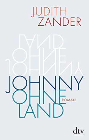 Judith Zander. Johnny Ohneland - Roman. dtv Verlag