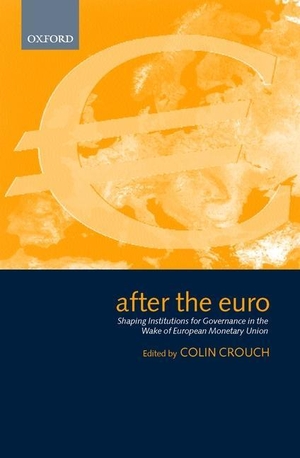 Crouch, Colin (Hrsg.). After the Euro - Shaping Institutions for Governance in the Wake of European Monetary Union. Oxford University Press, USA, 2000.
