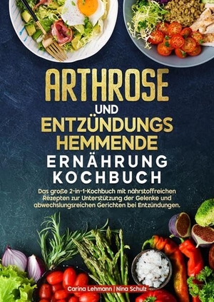 Lehmann, Carina / Nina Schulz. Arthrose und Entzündungshemmende Ernährung Kochbuch - Das große 2-in-1-Kochbuch mit nährstoffreichen Rezepten zur Unterstützung der Gelenke und abwechslungsreichen Gerichten bei Entzündungen.. tredition, 2025.