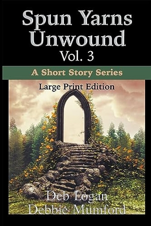 Logan, Deb / Debbie Mumford. Spun Yarns Unwound Volume 3 - A Short Story Series (Large Print Edition). WDM Publishing, 2023.