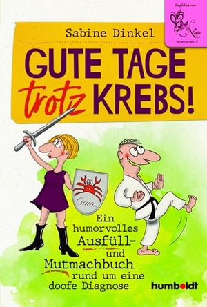 Dinkel, Sabine. Gute Tage trotz Krebs! - Ein humorvolles Ausfüll- und Mutmachbuch rund um eine doofe Diagnose. Humboldt Verlag, 2020.
