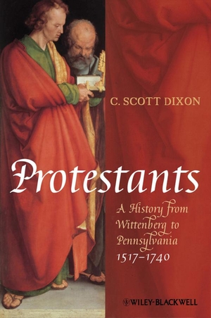 Dixon, C Scott. Protestants - A History from Wittenberg to Pennsylvania 1517-1740. Wiley, 2010.
