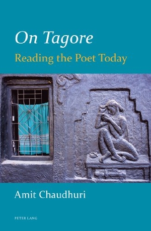 Chaudhuri, Amit. On Tagore - Reading the Poet Today. Peter Lang, 2012.