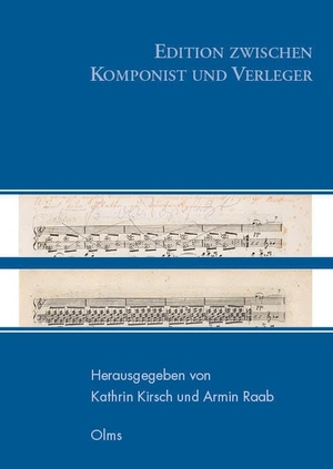 Kirsch, Kathrin / Armin Raab (Hrsg.). Edition zwischen Komponist und Verleger - Symposion der Fachgruppe Freie Forschungsinstitute in der Gesellschaft für Musikforschung in Kassel 2017. Olms Presse, 2023.