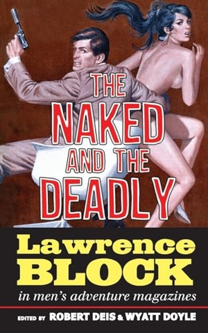 Block, Lawrence. The Naked and the Deadly - Lawrence Block in Men's Adventure Magazines. New Texture, 2023.