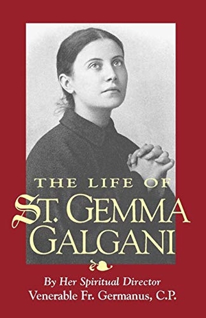 Germanus. The Life of St. Gemma Galgani. Tan Books, 2004.