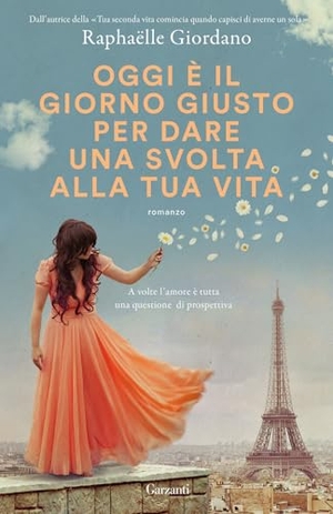 Giordano, Raphaëlle. Oggi è il giorno giusto per dare una svolta alla tua vita. Garzanti, 2024.