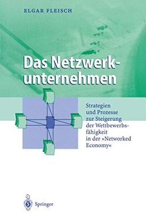 Fleisch, Elgar. Das Netzwerkunternehmen - Strategein und Prozesse zur Steigerung der Wettbewerbsfähigkeit in der ¿Networked economy¿. Springer Berlin Heidelberg, 2012.