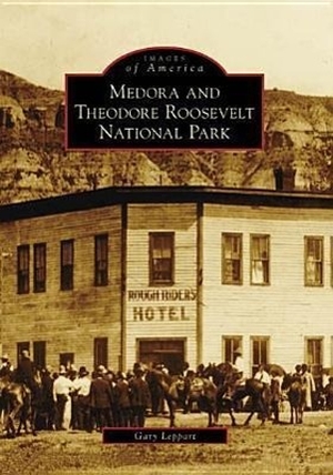 Leppart, Gary. Medora and Theodore Roosevelt National Park. Arcadia Publishing (SC), 2007.