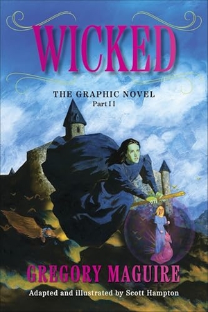 Maguire, Gregory / Scott Hampton. Wicked: The Graphic Novel Part II. Harper Collins Publ. USA, 2026.