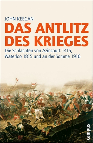 Keegan, John. Das Antlitz des Krieges - Die Schlachten von Azincourt 1415, Waterloo 1815 und an der Somme 1916. Campus Verlag GmbH, 2007.