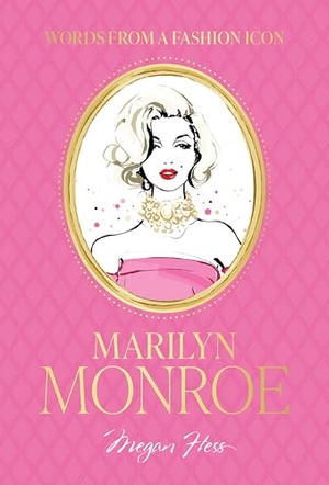 Hess, Megan. Words from a Fashion Icon: Marilyn Monroe - Inspirational Quotes by Fashion Icon Marilyn Monroe, Illustrated by Megan Hess. Hardie Grant Books, 2025.