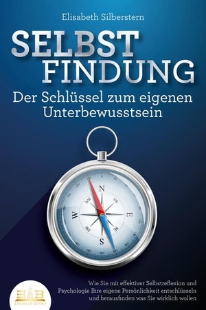 Silberstern, Elisabeth. SELBSTFINDUNG - Der Schlüssel zum eigenen Unterbewusstsein: Wie Sie mit effektiver Selbstreflexion und Psychologie Ihre eigene Persönlichkeit entschlüsseln und herausfinden was Sie wirklich wollen. EoB, 2023.