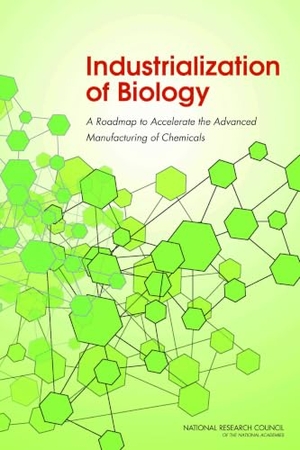 National Research Council / Division On Earth And Life Studies et al. Industrialization of Biology - A Roadmap to Accelerate the Advanced Manufacturing of Chemicals. National Academies Press, 2015.