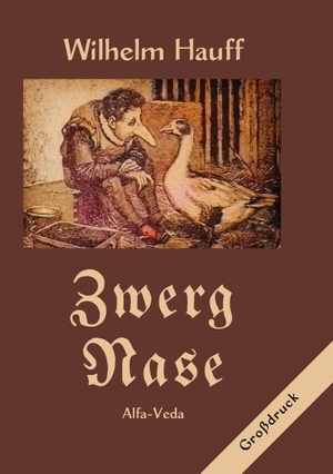Hauff, Wilhelm. Zwerg Nase - Mit Bildern von Paul Hey und anderen. Alfa-Veda Verlag, 2025.