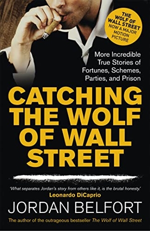 Belfort, Jordan. Catching the Wolf of Wall Street - More Incredible True Stories of Fortunes, Schemes, Parties, and Prison. John Murray Press, 2013.