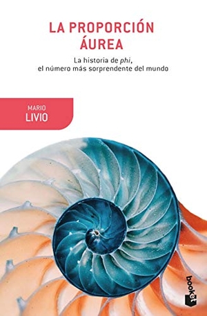 Muzas Calpe, Irene / Mario Livio. La proporción áurea : la historia de phi, el número más sorprendente del mundo. Booket, 2018.