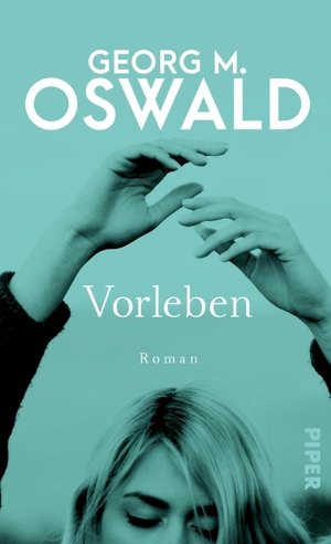 Georg M. Oswald. Vorleben - Roman. Piper, 2020.