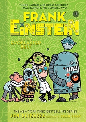 Scieszka, Jon. Frank Einstein and the EvoBlaster Belt (Frank Einstein series #4). Abrams, 2017.