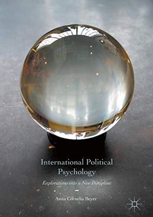 Beyer, Anna Cornelia. International Political Psychology - Explorations into a New Discipline. Palgrave Macmillan UK, 2016.