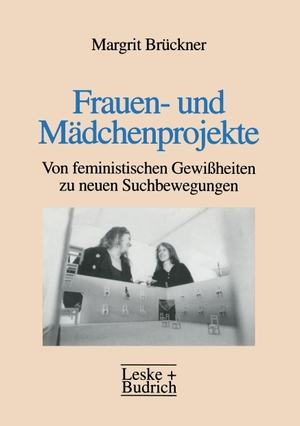 Brückner, Margrit. Frauen- und Mädchenprojekte - Von feministischen Gewißheiten zu neuen Suchbewegungen. VS Verlag für Sozialwissenschaften, 1996.