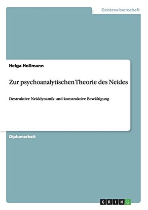Hollmann, Helga. Zur psychoanalytischen Theorie des Neides - Destruktive Neiddynamik und konstruktive Bewältigung. GRIN Publishing, 2011.