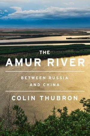 Thubron, Colin. The Amur River - Between Russia and China. HarperCollins, 2021.