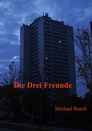 Rusch, Michael. Die drei Freunde. Books on Demand, 2020.