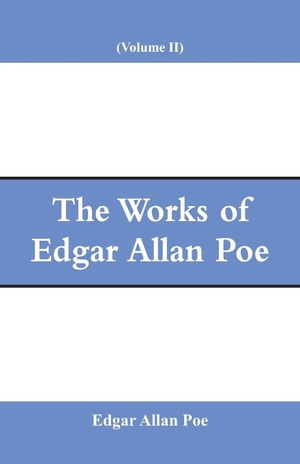 Poe, Edgar Allan. The Works of Edgar Allan Poe (Volume II). Alpha Editions, 2018.