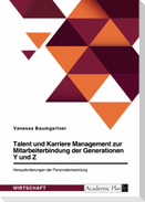 Talent und Karriere Management zur Mitarbeiterbindung der Generationen Y und Z. Herausforderungen der Personalentwicklung