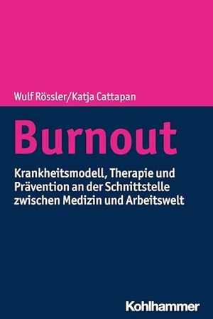 Rössler, Wulf / Katja Cattapan. Burnout - Krankheitsmodell, Therapie und Prävention an der Schnittstelle zwischen Medizin und Arbeitswelt. Kohlhammer W., 2024.