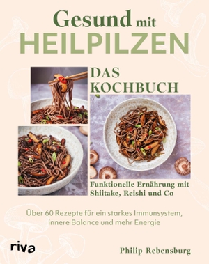 Rebensburg, Philip. Gesund mit Heilpilzen - Das Kochbuch - Funktionelle Ernährung mit Shiitake, Reishi und Co - über 60 Rezepte für ein starkes Immunsystem, innere Balance und mehr Energie | Mit 4-Wochen-Programm. riva Verlag, 2026.