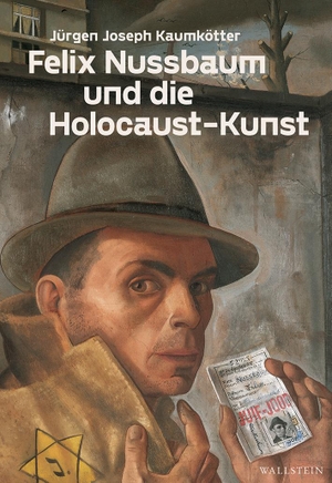 Kaumkötter, Jürgen Joseph. Felix Nussbaum und die Holocaust-Kunst - Das Selbstbildnis mit Judenpass. Wallstein Verlag GmbH, 2023.